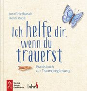 Ich helfe dir, wenn du trauerst Josef Herbasch/Heidi Rose 9783784036298