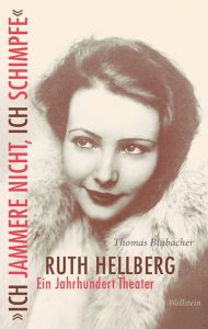 'Ich jammere nicht, ich schimpfe'. Ruth Hellberg Blubacher, Thomas 9783835332546