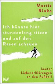 Ich könnte hier stundenlang sitzen und auf den Rasen schauen Rinke, Moritz 9783462005745