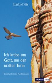 Ich kreise um Gott, den uralten Turm Süße, Eberhard 9783946083528