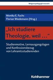 'Ich studiere Theologie, weil ...' Fuchs, Monika E/Wiedemann, Florian 9783170419766