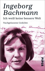 Ich weiß keine bessere Welt Bachmann, Ingeborg 9783492272568