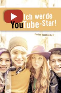 Ich werde YouTube-Star! Buschendorff, Florian 9783834635433