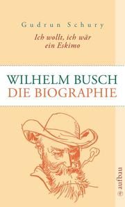 Ich wollt, ich wär ein Eskimo. Wilhelm Busch Schury, Gudrun 9783746670713