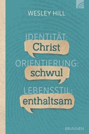Identität: Christ. Orientierung: schwul. Lebensstil: enthaltsam. Hill, Wesley 9783765521034