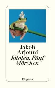 Idioten - Fünf Märchen Arjouni, Jakob 9783257233896