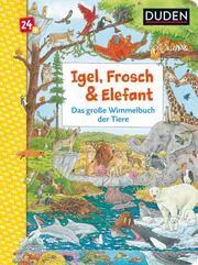 Igel, Frosch & Elefant: Das große Wimmelbuch der Tiere Braun, Christina 9783737334747