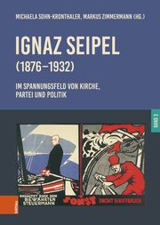 Ignaz Seipel (1876-1932). Im Spannungsfeld von Kirche, Partei und Politik Michaela Sohn-Kronthaler/Markus Zimmermann 9783205221203