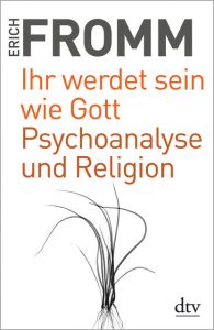 Ihr werdet sein wie Gott/Psychoanalyse und Religion Fromm, Erich 9783423349345