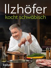 Ilzhöfer kocht schwäbisch Ilzhöfer, Jörg/Kraut, Thomas 9783763028252