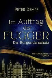 Im Auftrag der Fugger - Der Burgunderschatz Dempf, Peter 9783404193967
