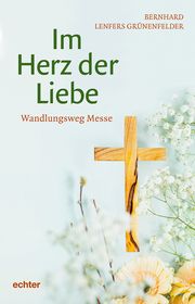 Im Herz der Liebe Lenfers Grünenfelder, Bernhard 9783429058999