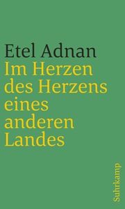 Im Herzen des Herzens eines anderen Landes Adnan, Etel 9783518241967