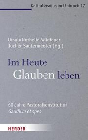 Im Heute Glauben leben Ursula Nothelle-Wildfeuer/Jochen Sautermeister 9783451025174