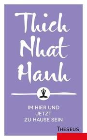 Im Hier und Jetzt zu Hause sein Thich Nhat Hanh 9783958830813