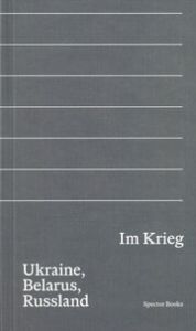 Im Krieg. Ukraine, Belarus, Russland Gleb Albert/Svenja Goltermann/Gesine Krüger u a 9783959056670