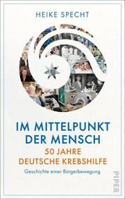 Im Mittelpunkt der Mensch - 50 Jahre Deutsche Krebshilfe Specht, Heike 9783492071871