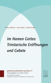 Im Namen Gottes: Trinitarische Eröffnungen und Gebete Aßmann, Helmut/Gidion, Anne/Jochen Arnold 9783374055203