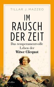 Im Rausch der Zeit. Das temperamentvolle Leben der Witwe Clicquot Mazzeo, Tilar 9783365008553