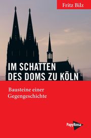 Im Schatten des Doms zu Köln Bilz, Fritz 9783894387983