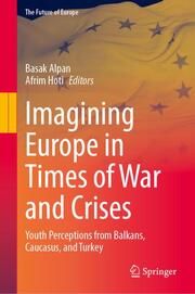 Imagining Europe in Times of War and Crises Basak Alpan/Afrim Hoti 9783031687709