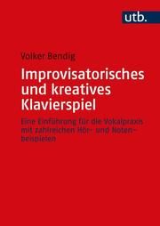 Improvisatorisches und kreatives Klavierspiel Bendig, Volker (Dr.) 9783825257699