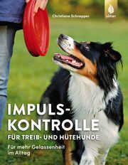 Impulskontrolle für Treib- und Hütehunde Schnepper, Christiane 9783818612849