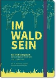 IM-WALD-SEIN: Das Erlebnistagebuch der guten Gedanken und Gefühle Adamek, Melanie H (Dr.) 4260609760019