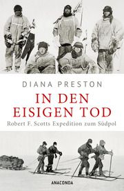 In den eisigen Tod. Robert F. Scotts Expedition zum Südpol Preston, Diana 9783730614624