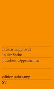 In der Sache J. Robert Oppenheimer Kipphardt, Heinar 9783518100646
