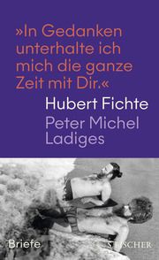 'In Gedanken unterhalte ich mich die ganze Zeit mit Dir.' Fichte, Hubert/Ladiges, Peter Michel 9783103976328