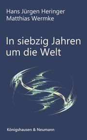 In siebzig Jahren um die Welt Heringer, Hans Jürgen/Wermke, Matthias 9783826074103
