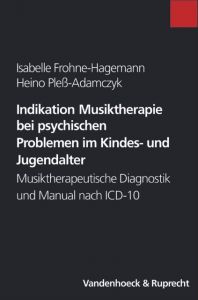 Indikation Musiktherapie bei psychischen Problemen im Kindes- und Jugendalter Frohne-Hagemann, Isabelle/Pleß-Adamczyk, Heino 9783525462119