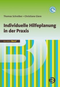 Individuelle Hilfeplanung in der Praxis Schreiber, Thomas/Giere, Christiane 9783867390835