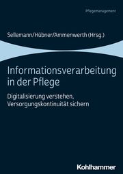 Informationsverarbeitung in der Pflege Ursula Hübner/Elske Ammenwerth/Björn Sellemann 9783170388444