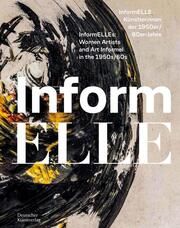 InformELLE Künstlerinnen der 1950er/60er Jahre - InformELLEs: Women Artists and Art Informel in the 1950s/60s Hessen Kassel Heritage/Kunsthalle Schweinfurt/Emil Schumacher Museum 9783422802797