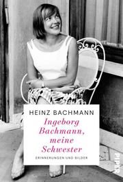 Ingeborg Bachmann, meine Schwester Bachmann, Heinz 9783492072502