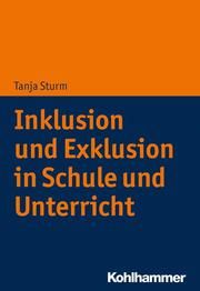 Inklusion und Exklusion in Schule und Unterricht Sturm, Tanja 9783170330603