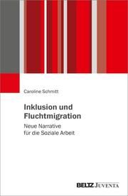 Inklusion und Fluchtmigration Schmitt, Caroline 9783779974345