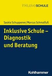 Inklusive Schule - Diagnostik und Beratung Schuppener, Saskia/Schmalfuß, Marcus 9783170372269