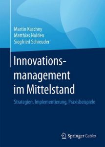 Innovationsmanagement im Mittelstand Kaschny, Martin/Nolden, Matthias/Schreuder, Siegfried 9783658025441