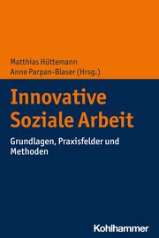 Innovative Soziale Arbeit Matthias Hüttemann/Anne Parpan-Blaser 9783170404526