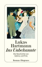 Ins Unbekannte Hartmann, Lukas 9783257247282