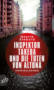 Inspektor Takeda und die Toten von Altona Siebold, Henrik 9783746632131