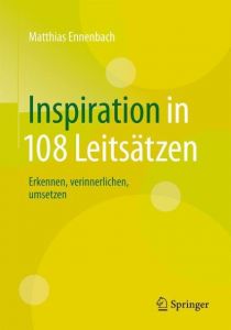 Inspiration in 108 Leitsätzen Ennenbach, Matthias (Dr.) 9783662529645