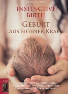 INSTINCTIVE BIRTH - Geburt aus eigener Kraft Ulrich, Isabella 9783990572917