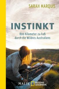 Instinkt - 800 Kilometer zu Fuß durch die Wildnis Australiens Marquis, Sarah 9783492406239