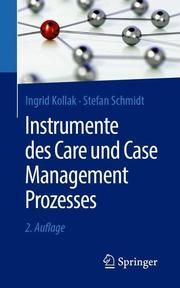 Instrumente des Care und Case Management Prozesses Kollak, Ingrid/Schmidt, Stefan 9783662592434