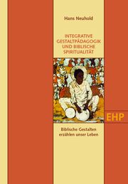 Integrative Gestaltpädagogik und biblische Spiritualität Neuhold, Hans 9783897971493