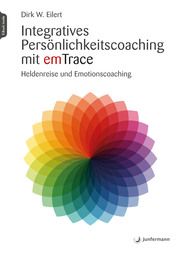 Integratives Persönlichkeitscoaching mit emTrace Eilert, Dirk 9783749503810